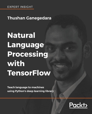 Ganegedara, Thushan. Natural Language Processing with TensorFlow - Teach language to machines using Python's deep learning library. Packt Publishing, 2018.
