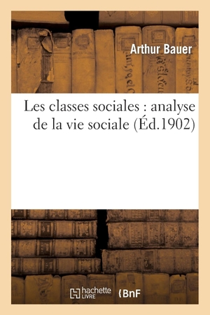 Bauer-A. Les classes sociales - analyse de la vie sociale. Hachette Livre, 2018.