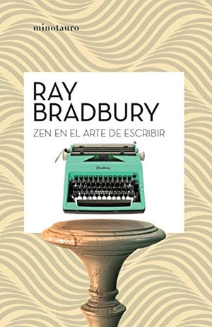 Bradbury, Ray. Zen en el arte de escribir. Minotauro, 2020.