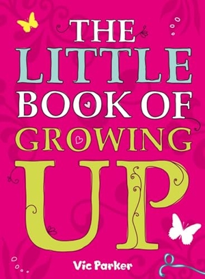 Parker, Victoria. Little Book of Growing Up. Hachette Children's Books, 2007.