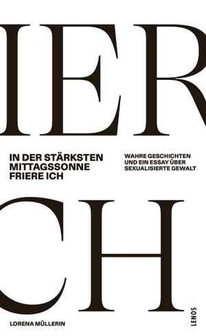 Müllerin, Lorena. In der stärksten Mittagssonne friere ich - Wahre Geschichten und ein Essay über sexualisierte Gewalt. Lenos Verlag, 2026.