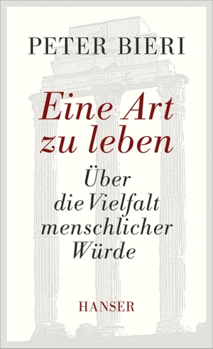 Bieri, Peter. Eine Art zu leben - Über die Vielfalt menschlicher Würde. Carl Hanser Verlag, 2013.