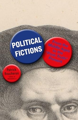 Boucheron, Patrick / Willard Wood. Political Fictions - From the Middle Ages to the 'Post-Truth' Present. Other Press LLC, 2025.