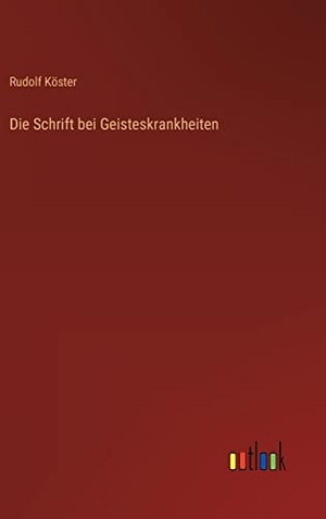 Köster, Rudolf. Die Schrift bei Geisteskrankheiten. Outlook Verlag, 2022.