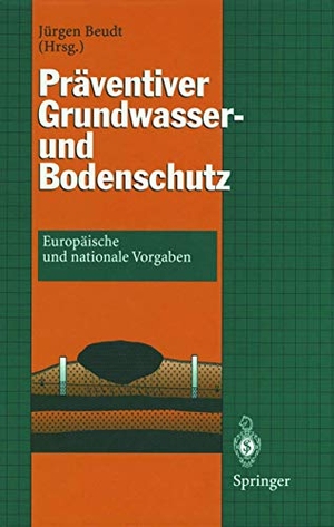 Beudt, Jürgen (Hrsg.). Präventiver Grundwasser- und Bodenschutz - Europäische und nationale Vorgaben. Springer Berlin Heidelberg, 2011.