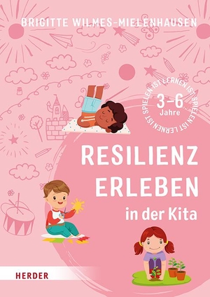 Wilmes-Mielenhausen, Brigitte. Resilienz erleben in der Kita. Herder Verlag GmbH, 2024.