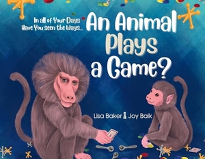Baker, Lisa. In All of Your Days Have You Seen the Ways an Animal Plays a Game?. 3 R Press, 2023.