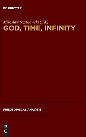 Szatkowski, Miros¿aw (Hrsg.). God, Time, Infinity. De Gruyter, 2018.