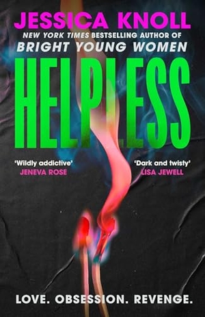 Knoll, Jessica. Helpless - the SCORCHING new thriller from the New York Times bestselling author of Luckiest Girl Alive and Bright Young Women. Simon & Schuster Ltd, 2026.