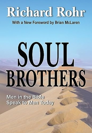 Rohr, Richard. Soul Brothers: Men in the Bible Speak to Men Today - Revised Edition. Orbis Books, 2023.