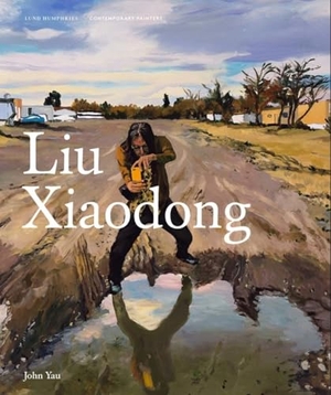 Yau, John. Liu Xiaodong. Lund Humphries - IPSUK, 2021.