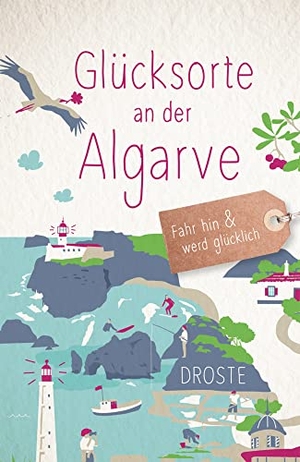 Biarnés, Nicole. Glücksorte an der Algarve - Fahr hin & werd glücklich. Droste Verlag, 2023.