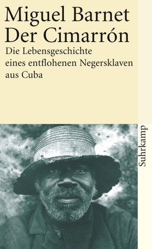 Barnet, Miguel. Der Cimarron - Die Lebensgeschichte eines entflohenen Negersklaven aus Cuba. Suhrkamp Verlag AG, 1999.