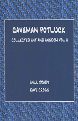 Brady, Will / Dave Cross. Caveman Potluck: Collected Wit and Wisdom Vol II. Touchladybirdlucky Studios, 2019.