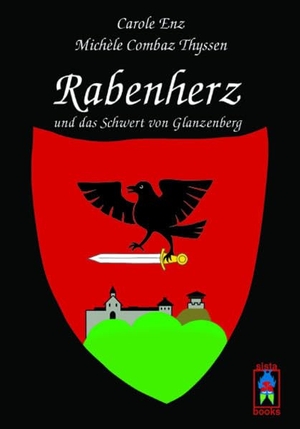 Enz, Carole / Michèle Combaz Thyssen. Rabenherz und das Schwert von Glanzenberg. Sistabooks GmbH, 2020.