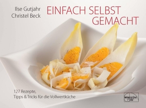 Gutjahr, Ilse / Christel Beck. Einfach selbst gemacht - 127 Rezepte, Tipps & Tricks für die Vollwertküche. Emu-Verlags-GmbH, 2013.