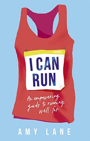 Lane, Amy / Edward Lane. I Can Run - An Empowering Guide to Running Well Far. Hodder & Stoughton, 2021.