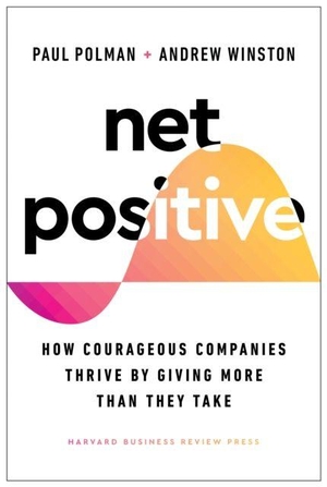 Polman, Paul. Net Positive - How Courageous Companies Thrive by Giving More Than They Take. Harvard Business Review Press, 2022.