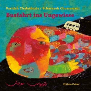Chalatbarie, Farideh. Busfahrt ins Ungewisse. Verlag Edition Orient, 2012.