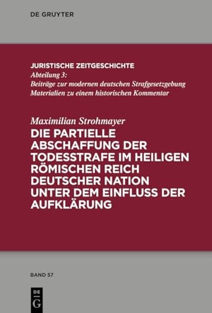 Strohmayer, Maximilian. Die partielle Abschaffung der Todesstrafe im Heiligen Römischen Reich Deutscher Nation unter dem Einfluss der Aufklärung. Walter de Gruyter, 2026.