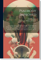 Psalmody Improved: Containing Upwards Of Seventy Portions Of The Psalms Of David, And Thirteen Hymns For Particular Occasions, Adapted To