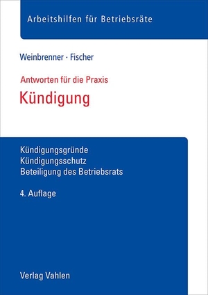 Weinbrenner, Lars / Johan Fischer. Kündigung - Kündigungsgründe, Kündigungsschutz, Beteiligung des Betriebsrats. Vahlen Franz GmbH, 2024.