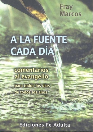 Rodríguez Robles, Marcos / Marcos. A la fuente cada día : comentarios al Evangelio. Ediciones Feadulta.com, 2019.