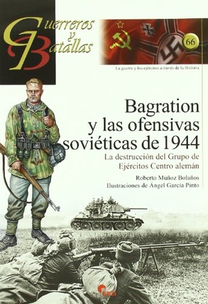 Muñoz Bolaños, Roberto. Bagration y las ofensivas soviéticas de 1944 : la destrucción del grupo de ejércitos centro alemán. Almena Ediciones, 2010.