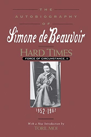 de Beauvoir, Simone / de Beauvoir. Hard Times - Force of Circumstance, Volume II: 1952-1962 (the Autobiography of Simone de Beauvoir). Hachette Book Group USA, 1994.