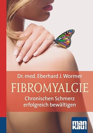 Wormer, Eberhard J.. Fibromyalgie. Kompakt-Ratgeber - Chronischen Schmerz erfolgreich bewältigen. Mankau Verlag, 2017.