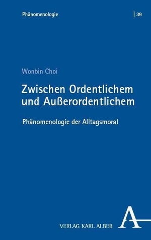 Choi, Wonbin. Zwischen Ordentlichem und Außerordentlichem - Phänomenologie der Alltagsmoral. Karl Alber i.d. Nomos Vlg, 2026.