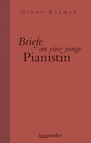 Kremer, Gidon. Briefe an eine junge Pianistin. Braumüller GmbH, 2013.