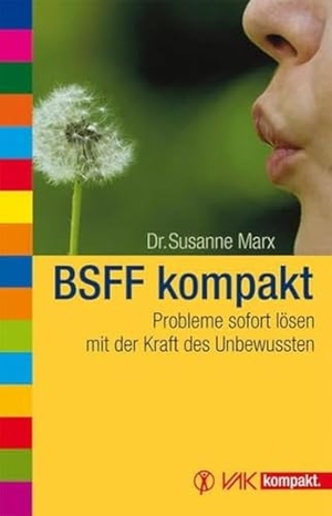 Marx, Susanne. BSFF kompakt - Probleme sofort lösen mit der Kraft des Unbewussten. VAK Verlags GmbH, 2008.