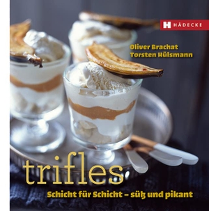 Brachat, Oliver / Torsten Hülsmann. Trifles - Schichtweise Genuss - süß & pikant. Hädecke Verlag GmbH, 2015.