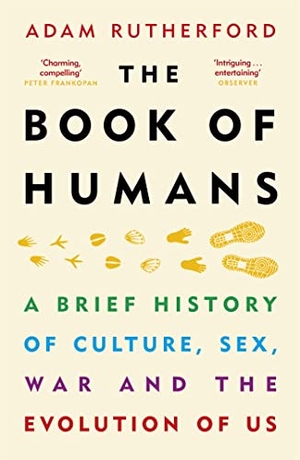 Rutherford, Adam. The Book of Humans - A Brief History of Culture, Sex, War and the Evolution of Us. Orion Publishing Co, 2019.