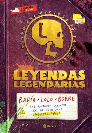 Badía / Lolo et al. Leyendas Legendarias / Legendary Legends - Los Archivos Secretos de Los Casos Más Inexplicables. Planeta Publishing Corp, 2023.