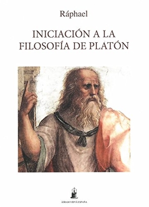 Ráphael. Iniciación a la filosofía de Platón. Asram Vidya España, 2018.