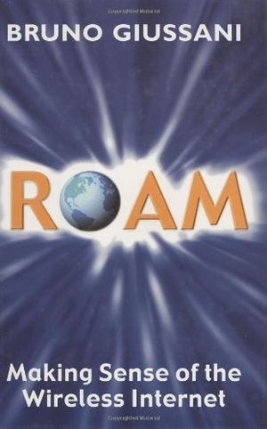 Giussani, Bruno. Roam: Making Sense of the Wireless Internet. Random House UK, 2001.