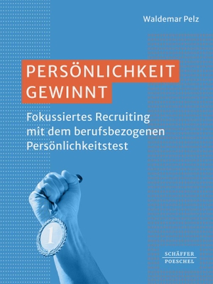 Pelz, Waldemar. Persönlichkeit gewinnt - Fokussiertes Recruiting mit dem berufsbezogenen Persönlichkeitstest¿. Schäffer-Poeschel Verlag, 2023.