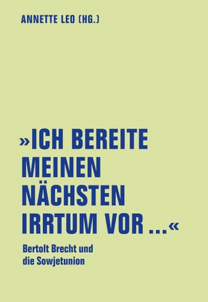 Leo, Annette (Hrsg.). "Ich bereite meinen nächsten Irrtum vor..." - Bertolt Brecht und die Sowjetunion. Verbrecher Verlag, 2019.