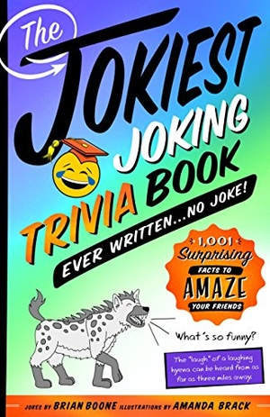 Boone, Brian. The Jokiest Joking Trivia Book Ever Written . . . No Joke! - 1,001 Surprising Facts to Amaze Your Friends. St. Martin's Publishing Group, 2018.