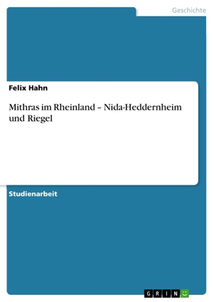 Hahn, Felix. Mithras im Rheinland - Nida-Heddernhe