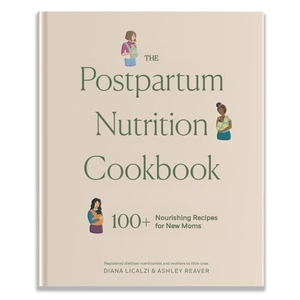 Reaver, Ashley / Diana Licalzi. The Postpartum Nutrition Cookbook - Postpartum Gifts for Mom. Random House USA Inc, 2024.