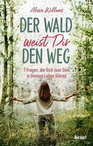 Willems, Alexa. Der Wald weist Dir den Weg - 7 Fragen, die Dich zum Sinn in Deinem Leben führen. bene!, 2023.