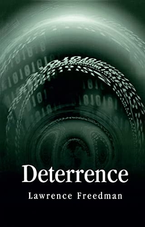 Freedman, Lawrence. Deterrence. John Wiley and Sons Ltd, 2004.