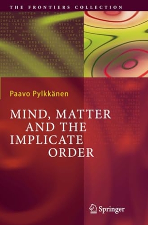 Pylkkänen, Paavo T. I.. Mind, Matter and the Implicate Order. Springer Berlin Heidelberg, 2010.