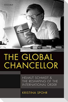 The Global Chancellor: Helmut Schmidt and the Reshaping of the International Order
