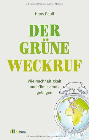 Pauli, Hans. Der grüne Weckruf - Wie Nachhaltigkeit und Klimaschutz gelingen. Oekom Verlag GmbH, 2023.