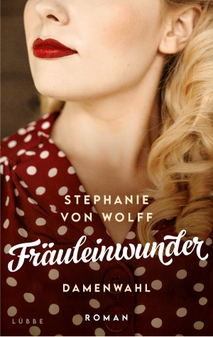 Wolff, Stephanie von. Fräuleinwunder - Damenwahl. Roman. Lübbe, 2023.