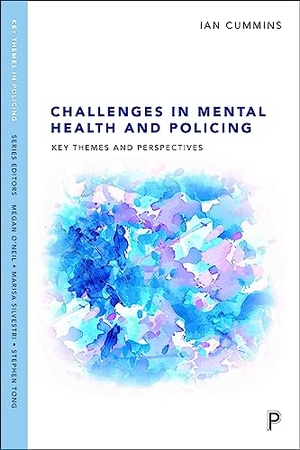 Cummins, Ian. Challenges in Mental Health and Policing - Key Themes and Perspectives. Bristol University Press, 2022.